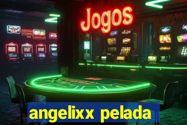angelixx pelada